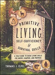 Primitive Living Self-Sufficiency, & Survival Skills 
A Field Guide to Basic Living Skills for Hikers, Campers, and Preppers
by Thomas J. Elpel